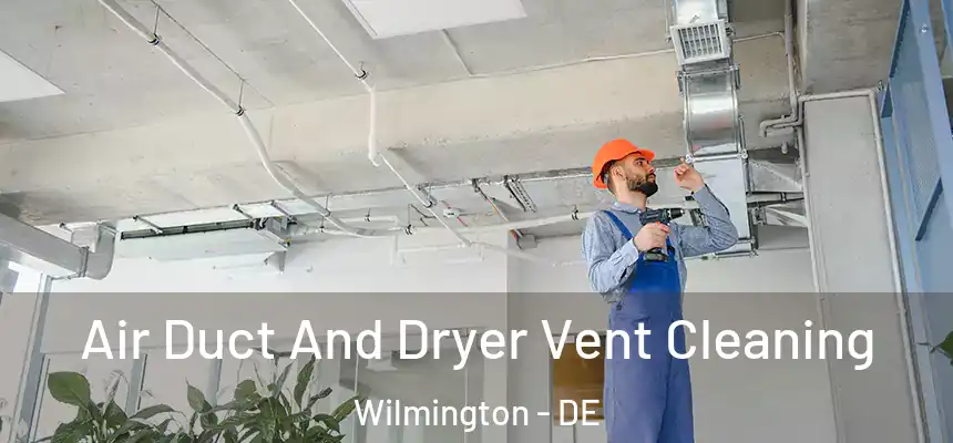 Air Duct And Dryer Vent Cleaning Wilmington - DE