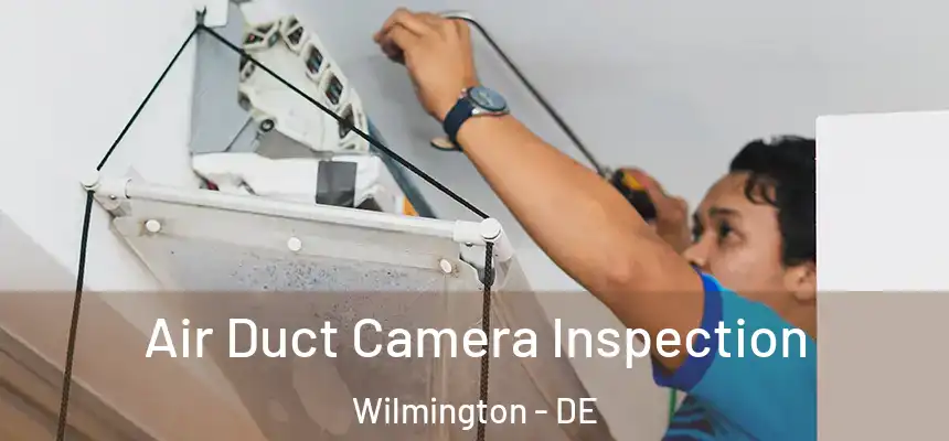 Air Duct Camera Inspection Wilmington - DE