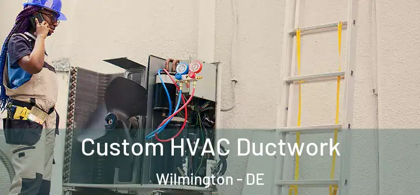 Custom HVAC Ductwork Wilmington - DE