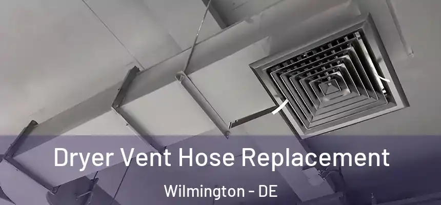 Dryer Vent Hose Replacement Wilmington - DE