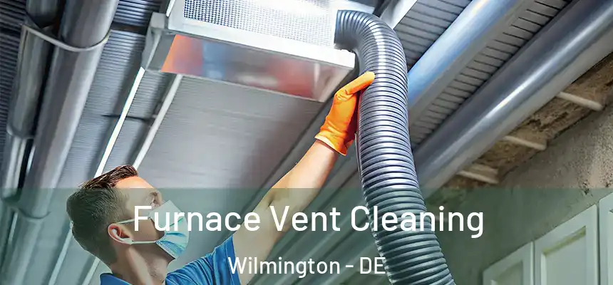 Furnace Vent Cleaning Wilmington - DE