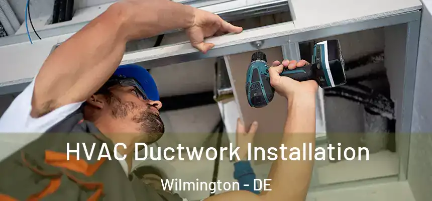  HVAC Ductwork Installation Wilmington - DE