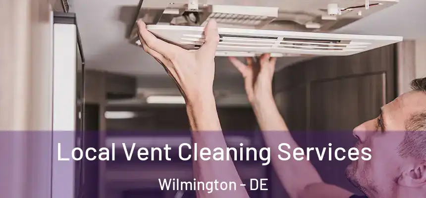 Local Vent Cleaning Services Wilmington - DE