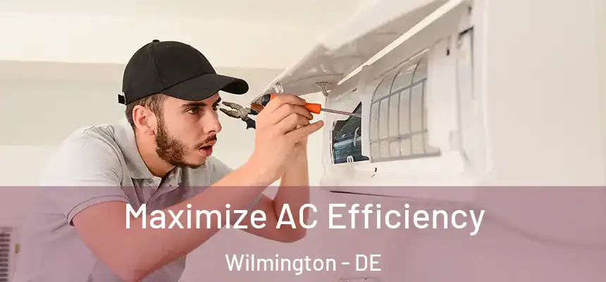 Maximize AC Efficiency Wilmington - DE