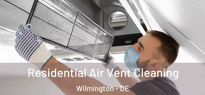 Residential Air Vent Cleaning Wilmington - DE