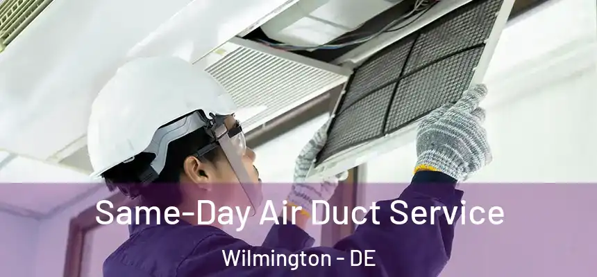 Same-Day Air Duct Service Wilmington - DE